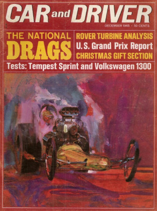 CAR & DRIVER 1965 DEC - VW 1300, TEMPEST SPRINT, NHRA, US-GP, ROVER TURBINE